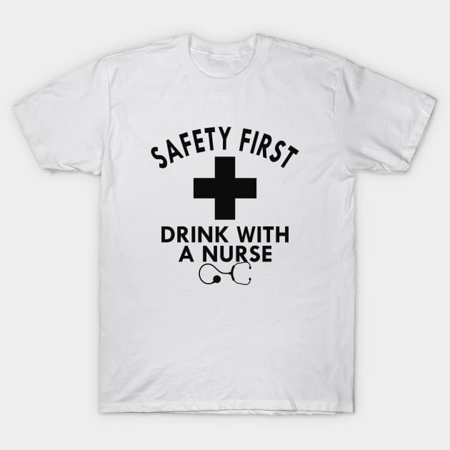 Nurse - Safety first drink with nurse T-Shirt by KC Happy Shop